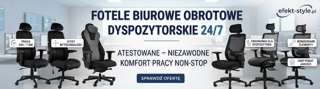 Fotele dyspozytorskie do pracy zmianowej i całodobowej